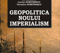 „Geopolitica noului imperialism”, Ilie Badescu, Lucian Dumitrescu, Veronica Dumitrascu
